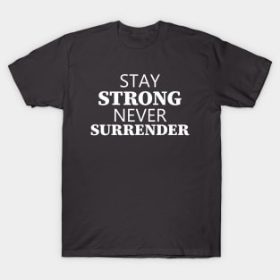 Stay Strong Never Surrender T-Shirt